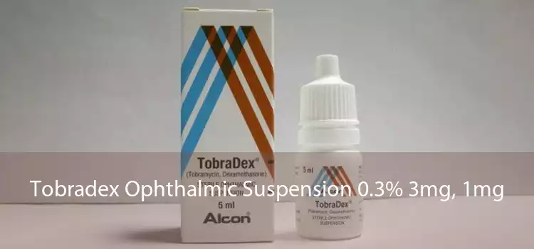 Tobradex Ophthalmic Suspension 0.3% 3mg, 1mg 
