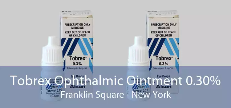 Tobrex Ophthalmic Ointment 0.30% Franklin Square - New York
