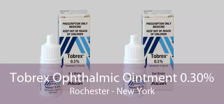 Tobrex Ophthalmic Ointment 0.30% Rochester - New York