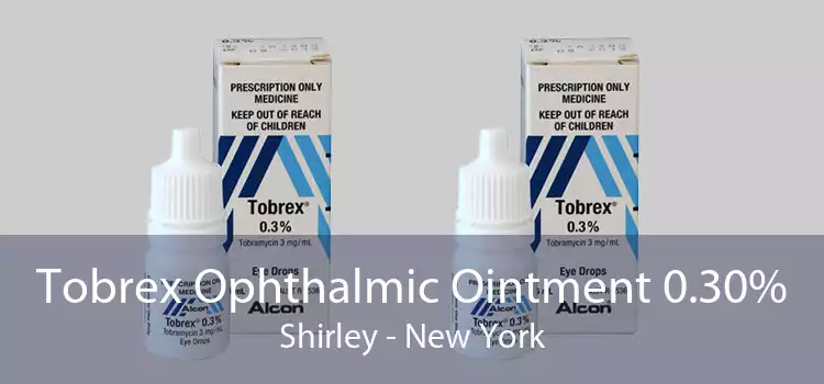 Tobrex Ophthalmic Ointment 0.30% Shirley - New York