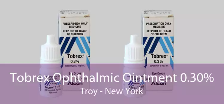 Tobrex Ophthalmic Ointment 0.30% Troy - New York