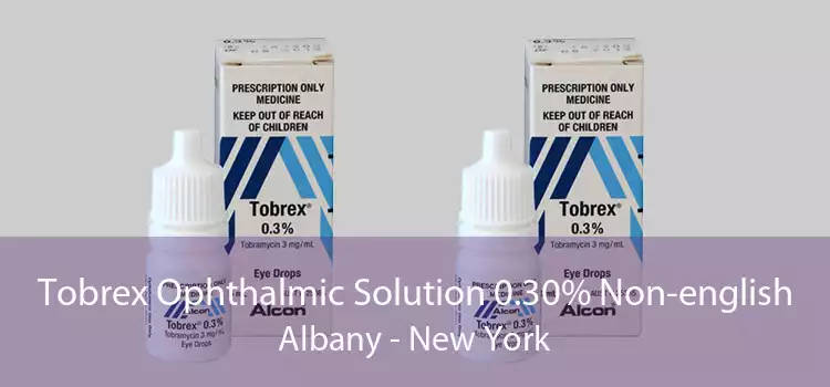 Tobrex Ophthalmic Solution 0.30% Non-english Albany - New York