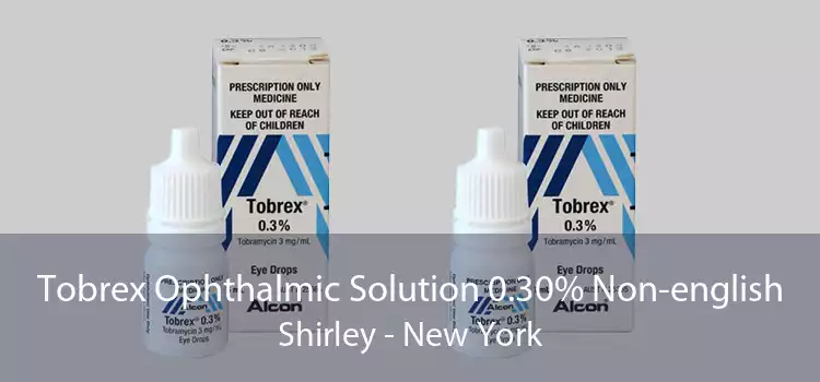 Tobrex Ophthalmic Solution 0.30% Non-english Shirley - New York