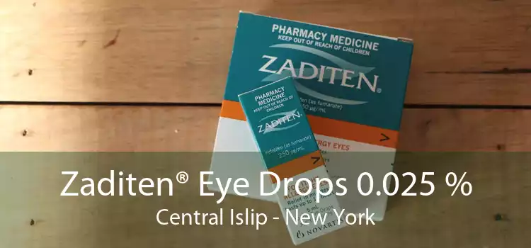 Zaditen® Eye Drops 0.025 % Central Islip - New York