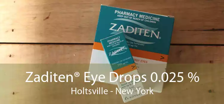 Zaditen® Eye Drops 0.025 % Holtsville - New York