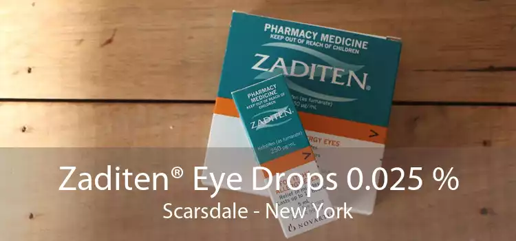Zaditen® Eye Drops 0.025 % Scarsdale - New York