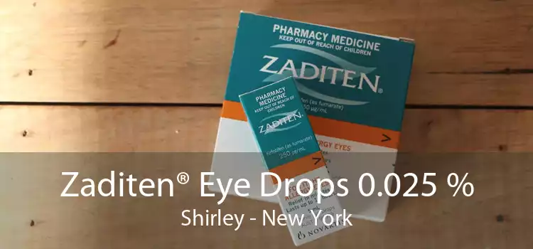 Zaditen® Eye Drops 0.025 % Shirley - New York