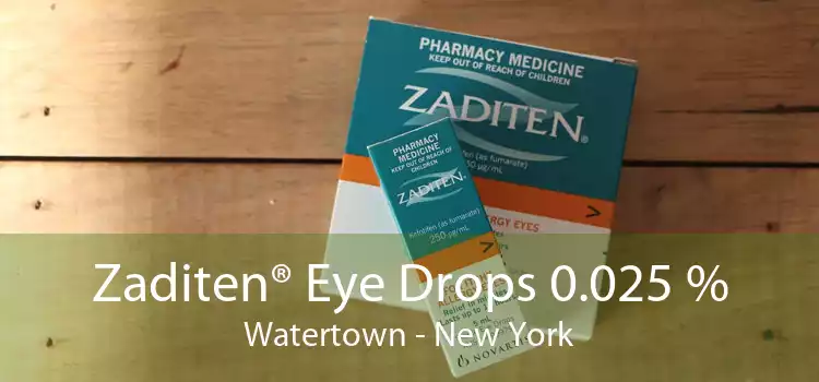 Zaditen® Eye Drops 0.025 % Watertown - New York