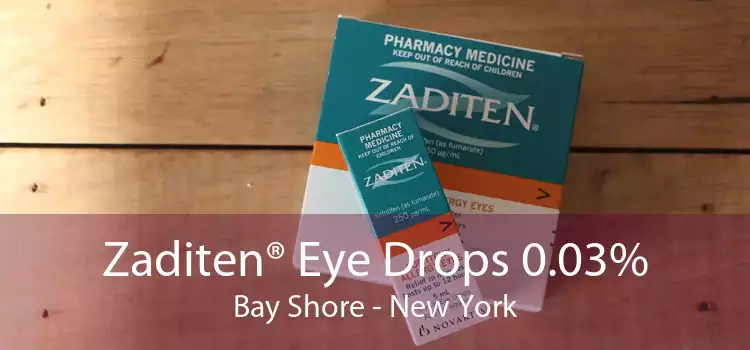 Zaditen® Eye Drops 0.03% Bay Shore - New York