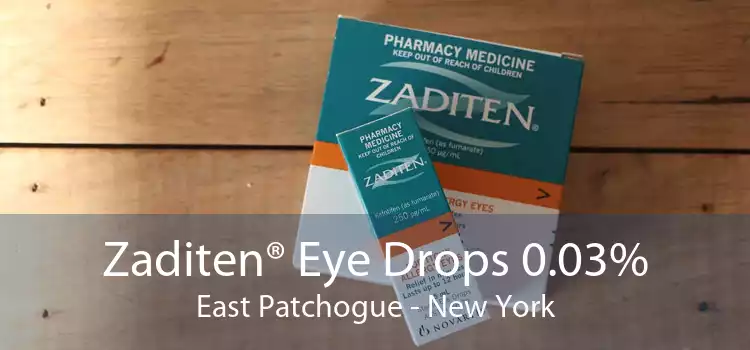 Zaditen® Eye Drops 0.03% East Patchogue - New York