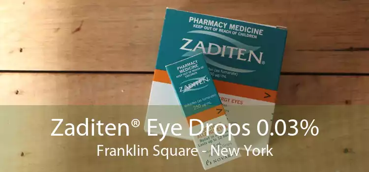 Zaditen® Eye Drops 0.03% Franklin Square - New York
