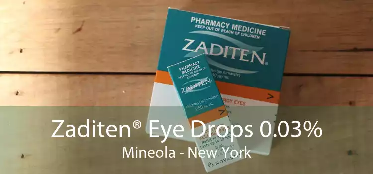 Zaditen® Eye Drops 0.03% Mineola - New York