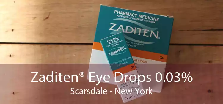 Zaditen® Eye Drops 0.03% Scarsdale - New York